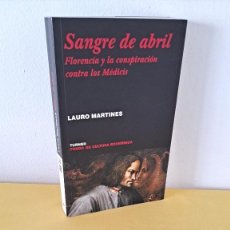 Libros de segunda mano: LAURO MARTINES - SANGRE DE ABRIL, FLORENCIA Y LA CONSPIRACIÓN CONTRA LOS MÉDICIS - 2004