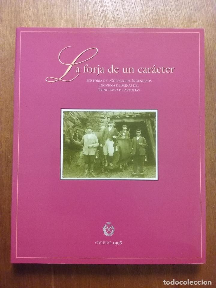 Libri di seconda mano: LA FORJA DE UN CARACTER, HISTORIA DEL COLEGIO DE INGENIEROS TECNICOS DE MINAS DE ASTURIAS