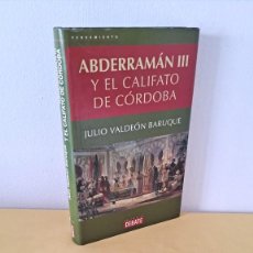 Libros de segunda mano: JULIO VALDEÓN BARUQUE - ABDERRAMÁN III Y EL CALIFATO DE CÓRDOBA - EDITORIAL DEBATE 2001