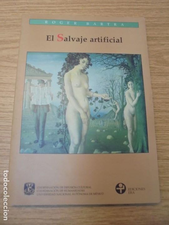 Libros de segunda mano: EL SALVAJE ARTIFICIAL. ROGER BARTRA. EDICIONES ERA. 1997 - Foto 5