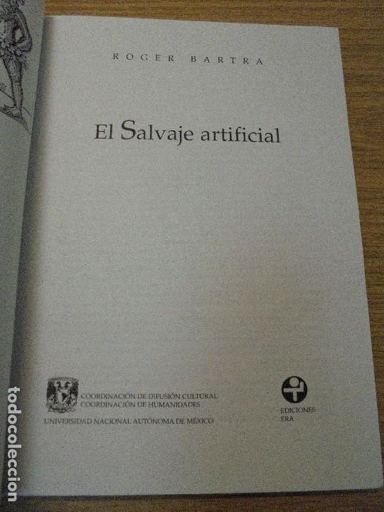 Libros de segunda mano: EL SALVAJE ARTIFICIAL. ROGER BARTRA. EDICIONES ERA. 1997 - Foto 6
