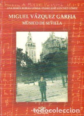 Libros de segunda mano: VAZQUEZ GARFIA, MIGUEL. MUSICO DE SEVILLA MU-308