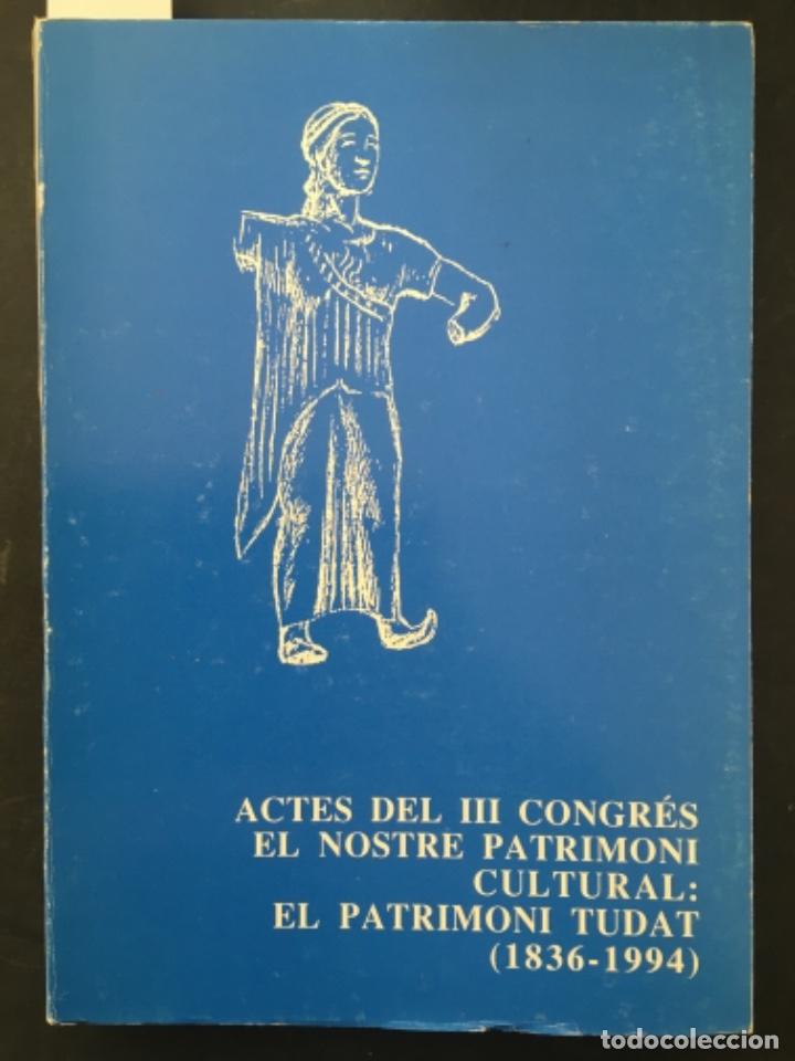 Libros de segunda mano: ACTES DEL III CONGRES EL NOSTRE PATRIMONI CULTURAL; EL PATRIMONI TUDAT, 1836 1994, PALMA MALLORCA