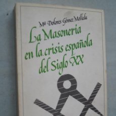 Livres d'occasion: LA MASONERIA EN LA CRISIS ESPAÑOLA DEL SIGLO XX. MARIA DOLORES GOMEZ MOLLEDA. Lote 322152458