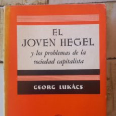 Libros de segunda mano: EL JOVEN HEGEL Y LOS PROBLEMAS DE LA SOCIEDAD CAPITALISTA - GEORG LUKÁCS - 1963 - INTONSO. Lote 322393563