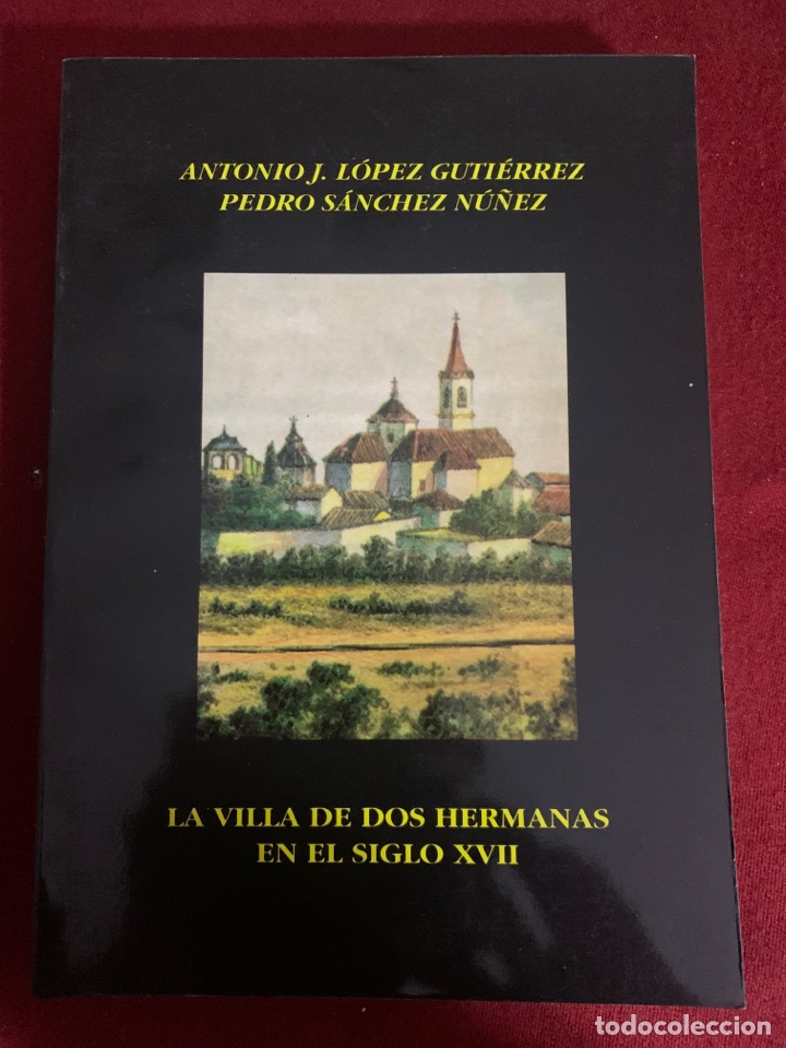 Gebrauchte B&uuml;cher: La villa de Dos Hermanas en el siglo XVII. Antonio J. Guti&eacute;rrez y Pedro S&aacute;nchez N&uacute;&ntilde;ez.