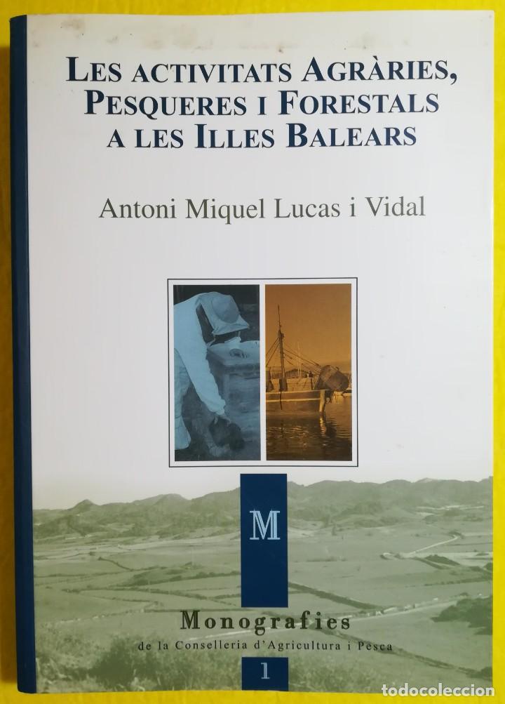 Libros de segunda mano: LES ACTIVITATATS AGR&Agrave;RIES, PESQUERES I FORESTALS A LES ILLES BALEARS - 2002 - A.M, LUCAS I VIDAL -GA