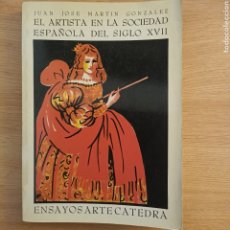Libri di seconda mano: EL ARTISTA EN LA SOCIEDAD ESPAÑOLA DEL SIGLO XVII. JUAN JOSÉ MARTÍN GONZÁLEZ.. Lote 323412463