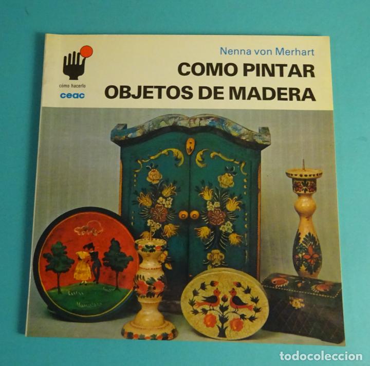 Libros de segunda mano: C&Oacute;MO PINTAR OBJETOS DE MADERA. NENNA VON MERHART. CEAC 1992 - Foto 1