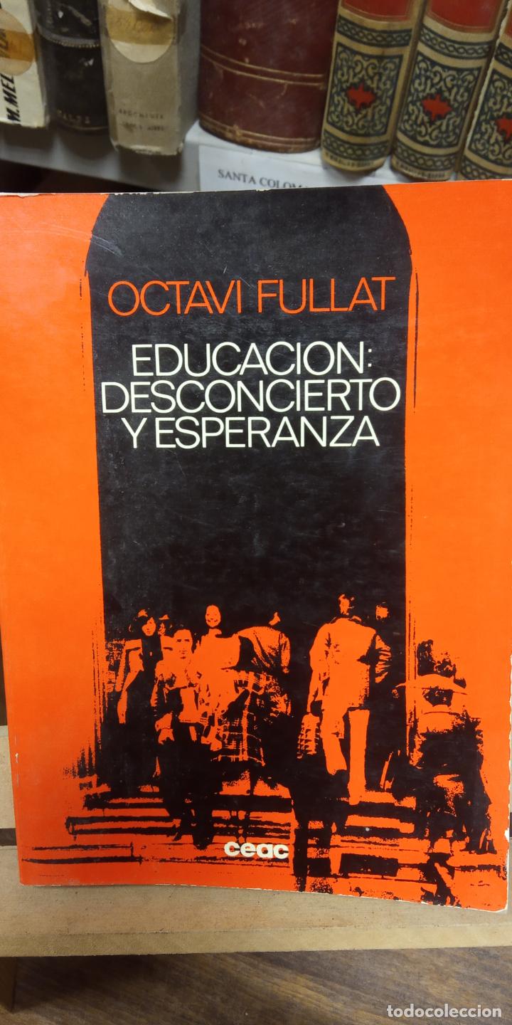 Libros de segunda mano: EDUCACI&Oacute;N: DESCONCIERTO Y ESPERANZA. OCTAVI FULLAT. EDITORIAL CEAC - Foto 1