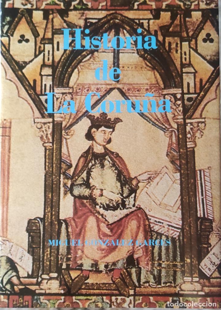 Libros de segunda mano: HISTORIA DE LA CORU&Ntilde;A. MIGUEL GONZ&Aacute;LEZ GARC&Eacute;S. - Foto 1