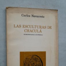 Libros de segunda mano: LAS ESCULTURAS DE CHACULA. CARLOS NAVARRETE