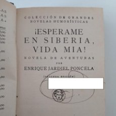 Libros de segunda mano: ESPERAME EN SIBERIA VIDA MÍA. ENRIQUE JARDIEL PONCELA. 1933. Lote 323696903