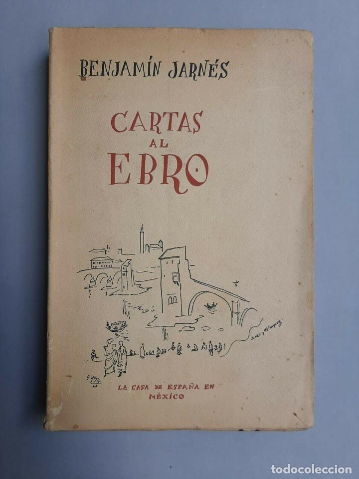 Libros de segunda mano: Jarn&eacute;s, Benjam&iacute;n - Cartas al Ebro - M&eacute;xico, 1940 Primera edici&oacute;n - Foto 1