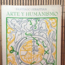 Libros de segunda mano: SANTIAGO SEBASTIÁN - ARTE Y HUMANISMO / ENSAYOS ARTE CÁTEDRA - PRIMERA EDICIÓN 1978