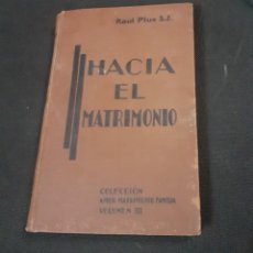 Libros de segunda mano: LIBRO DE 1941 HACIA EL MATRIMONIO DE RAUL PLUS S. J