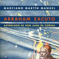Libros de segunda mano: ABRAHAM ZACUTO- ASTRÓLOGO DE DON JUAN DE ZÚÑIGA. MARCIANO MARTÍN MANUEL.- NUEVO. Lote 324398213