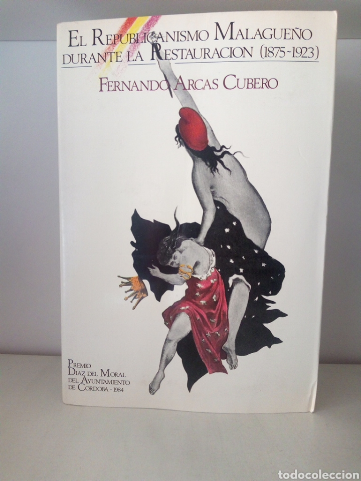 Livres d'occasion: EL Republicanismo Malague&ntilde;o durante la restauraci&oacute;n (1875-1923) -Fernando Arcas Cubero