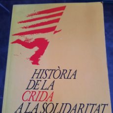 Libros de segunda mano: HISTÒRIA DE LA CRIDA A LA SOLIDARITAT, EN DEFENSA DE LA LLENGUA, LA CULTURA I LA NACIÓ CATALANES,