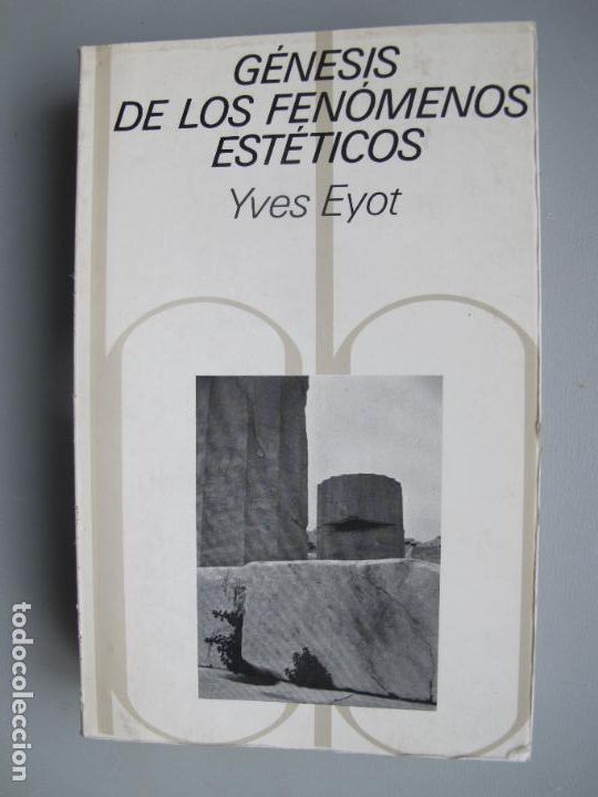 Libros de segunda mano: G&Eacute;NESIS DE LOS FEN&Oacute;MENOS EST&Eacute;TICOS.- IVES EYOT.- EDITORIAL BLUME. 1980 - Foto 1