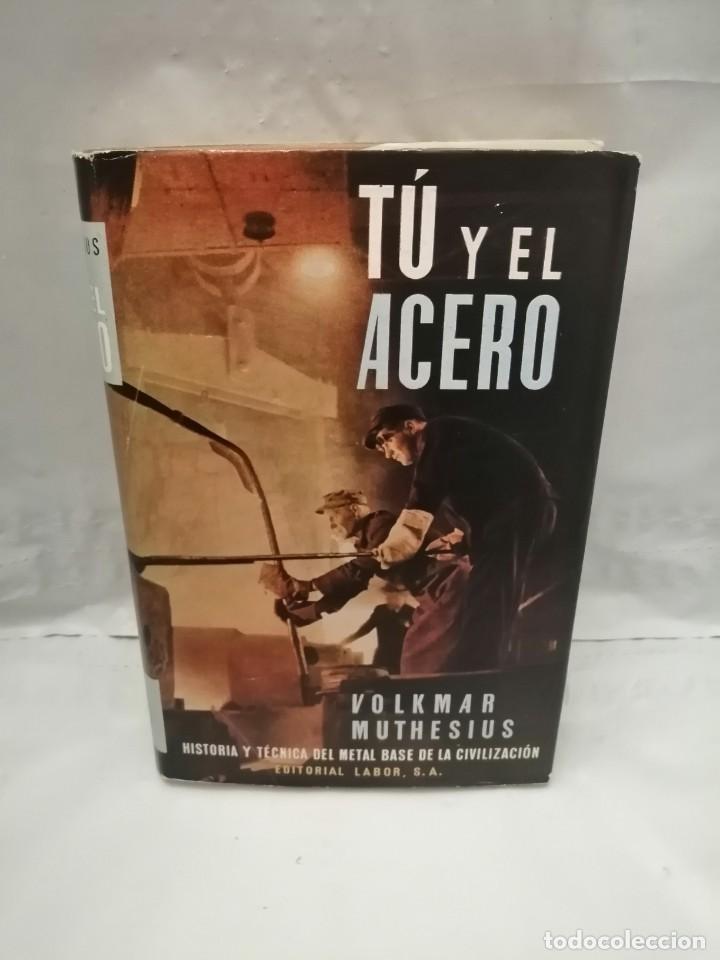 Libros de segunda mano: T&Uacute; Y EL ACERO. DESARROLLO Y PODER&Iacute;O UNIVERSAL DE LA SIDERURGIA (TAPA DURA) - Foto 1