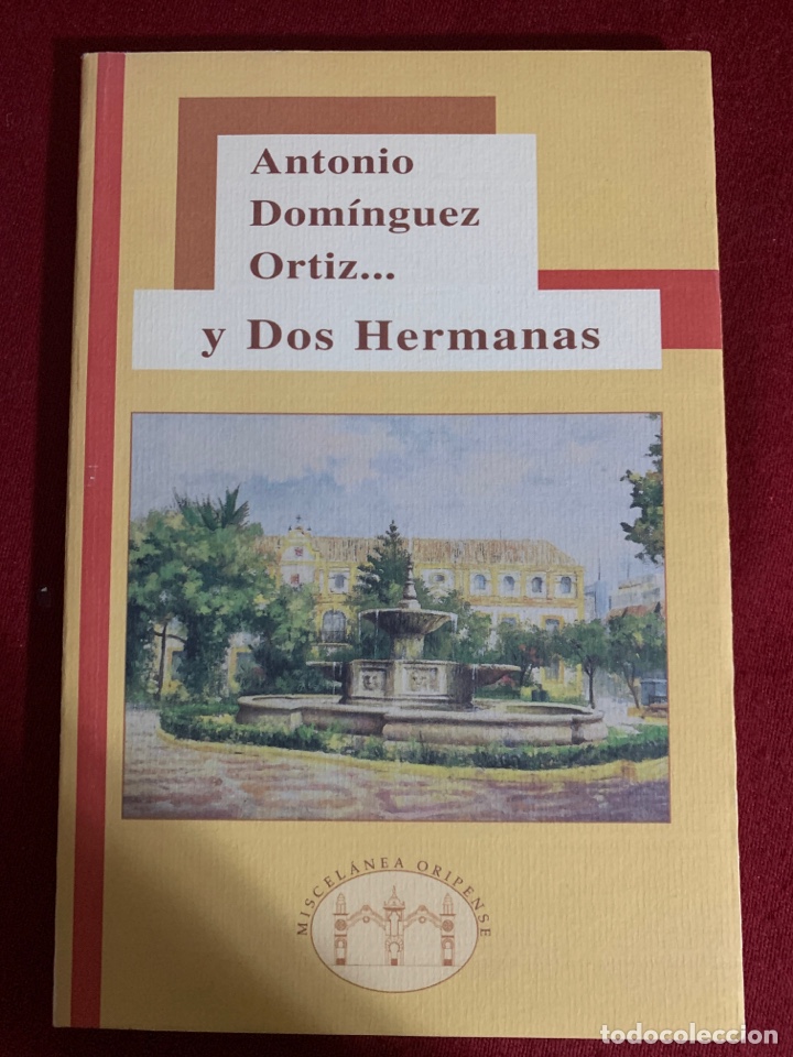 Libros de segunda mano: Antonio Dom&iacute;nguez Ortiz&hellip; y Dos Hermanas. Colecci&oacute;n Miscel&aacute;nea Oripense. - Foto 1