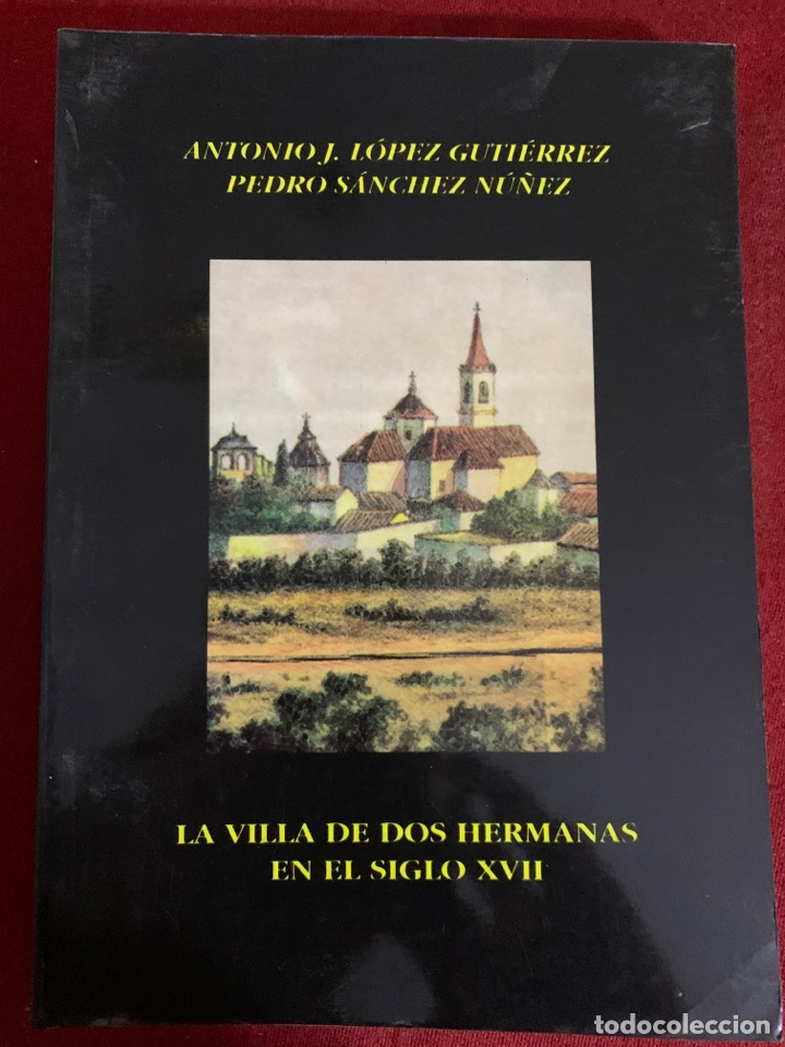 Gebrauchte B&uuml;cher: La Villa de Dos Hermanas en el siglo XVII. Antonio J. Guti&eacute;rrez y Pedro S&aacute;nchez N&uacute;&ntilde;ez.
