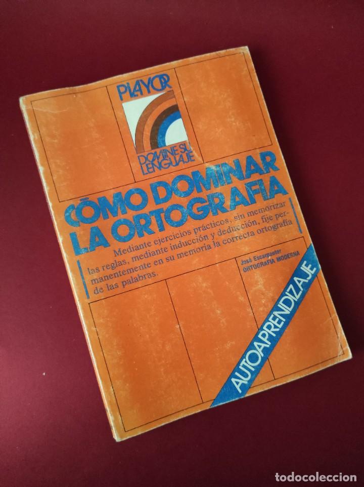 Libros de segunda mano: C&Oacute;MO DOMINAR LA ORTOGRAF&Iacute;A - Jos&eacute; Escarpanter. - Foto 1