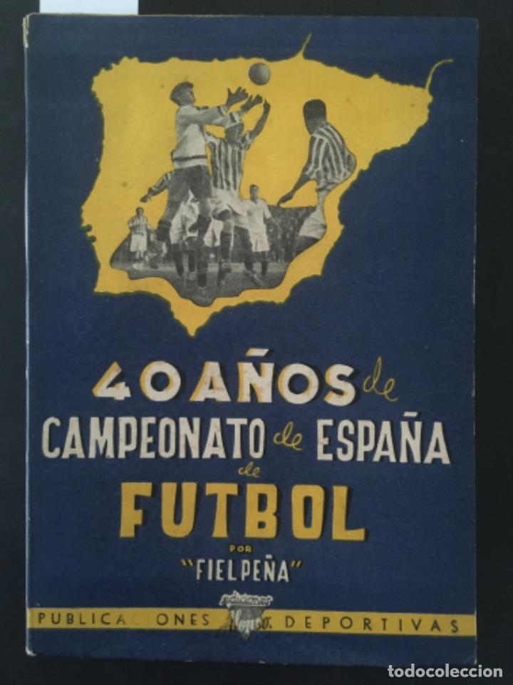 Libros de segunda mano: 40 A&Ntilde;OS DE CAMPEONATO DE ESPA&Ntilde;A DE FUTBOL, FIEL PE&Ntilde;A