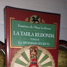 Libros de segunda mano: LA TABLA REDONDA TOMO II LA DIVINIDAD SECRETA. FRANCISCO DE OLEZA LE-SENNE - EDICIÓN ESOTERIKA