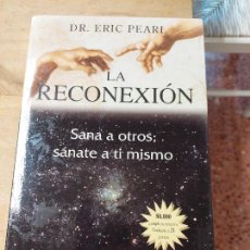 Libros de segunda mano: LA RECONEXIÓN SANA A OTROS, SANATE A TI MISMO - PEARL,DR.ERIC. Lote 327520838