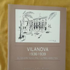Libros de segunda mano: PUIG ROVIRA, FRANCESC - VILANOVA 1936-1939 EL GOVERN MUNICIPAL I ALTRES ASPECTES - ED 1994
