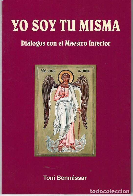 Libros de segunda mano: YO SOY TU MISMA DI&Aacute;LOGOS CON EL MAESTRO INTERIOR TONI BENN&Aacute;SAR - Foto 1