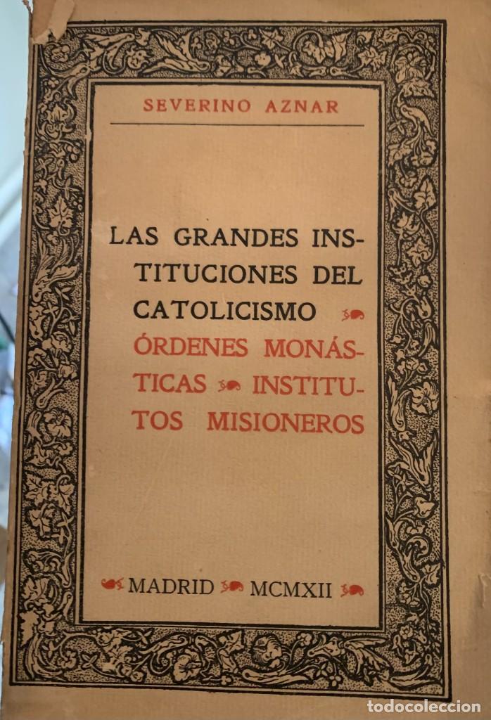 Second hand books: ANTIGUO LIBRO DE SEVERINO AZNAR. LAS GRANDES INSTITUCIONES DEL CATOLICISMO. 1912. ILUSTRADO.