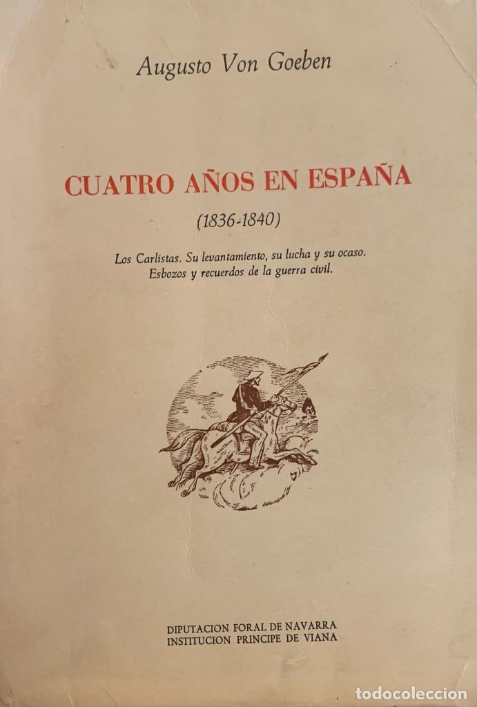 Libros de segunda mano: Cuatro a&ntilde;os en Espa&ntilde;a (1836-1840) Carlistas, levantamiento, lucha y ocaso. - A. Von Goeben.