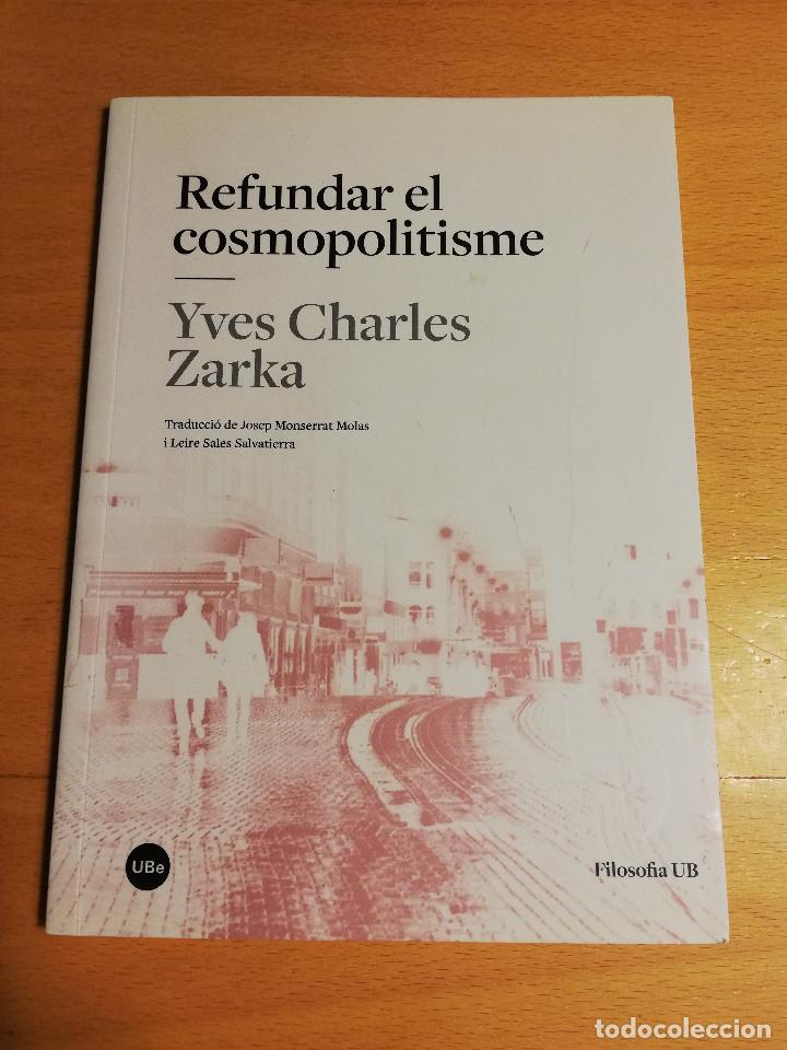 Libros de segunda mano: REFUNDAR EL COSMOPOLITISME (YVES CHARLES ZARKA) - Foto 1
