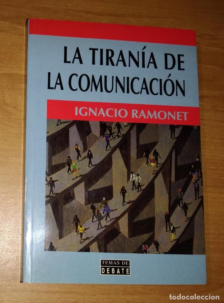Libros de segunda mano: IGNACIO RAMONET - LA TIRAN&Iacute;A DE LA COMUNICACI&Oacute;N - DEBATE, 1998 - Foto 1