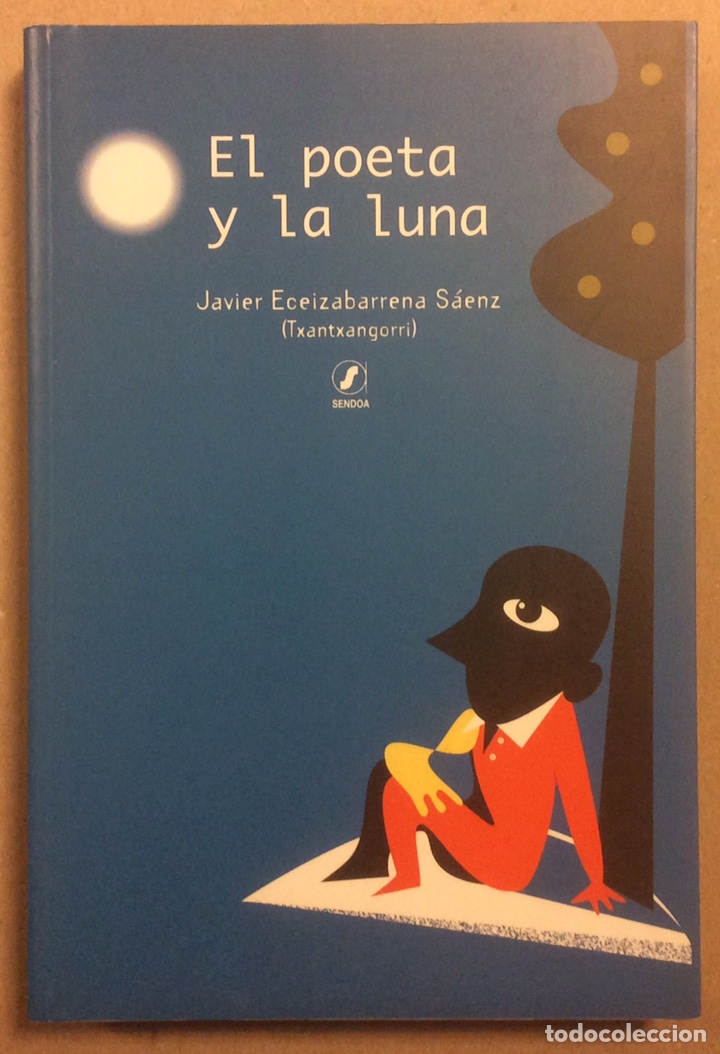 Gebrauchte B&uuml;cher: EL POETA Y LA LUNA. JAVIER ECEIZABARRENA S&Aacute;ENZ (TXANTXANGORRI). SENDOA EDITORIAL 2000.
