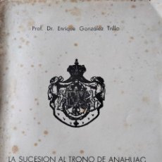 Libros de segunda mano: LA SUCESIÓN AL TRONO DE ANAHUAC. BUENOS AIRES, 1972. PRÍNCIPE DE GRAU-MOCTEZUMA.. Lote 329555123