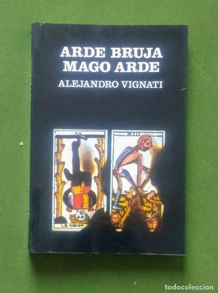 Libros de segunda mano: ARDE BRUJA, MAGO ARDE - ALEJANDRO VIGNATI. - Foto 1