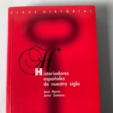 Libros de segunda mano: LIBRO HISTORIADORES ESPAÑOLES DE NUESTRO SIGLO. J.M. JOVER. EDITORIAL R.A. DE LA HISTORIA. AÑO 1999.