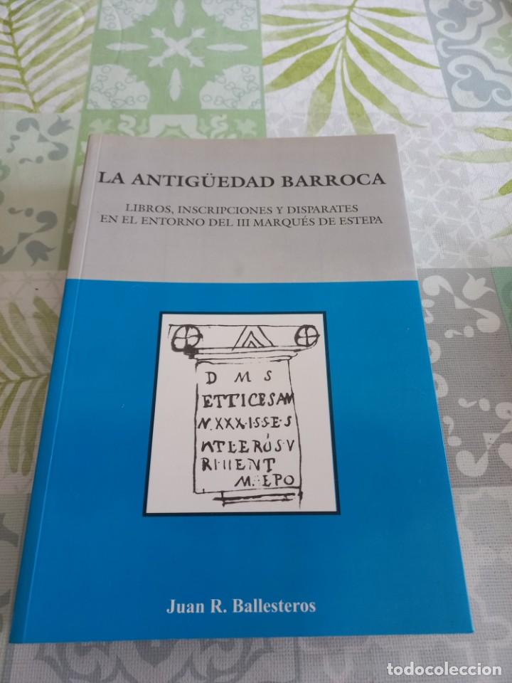Libros de segunda mano: LA ANTIGUEDAD BARROCA . JUAN R. BALLESTEROS , ESTEPA , SEVILLA .UNICO EN TODOCOLECCION