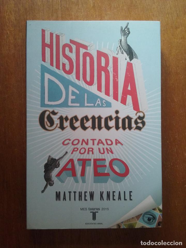 Libros de segunda mano: HISTORIA DE LAS CREENCIAS CONTADA POR UN ATEO, MATTHEW KNEALE, TAURUS