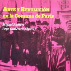 Libros de segunda mano: ARTE Y REVOLUCIÓN EN LA COMUNA DE PARÍS ROMERO - MIGUEL BAEZA; PEPE GUTIÉRREZ ÁLVAREZ
