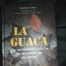 Libros de segunda mano: LA GUACA: LA VERDADERA HISTORIA DE LA CALETA DE LAS FARC - ECCEHOMO CETINA. COLOMBIA. Lote 333547203