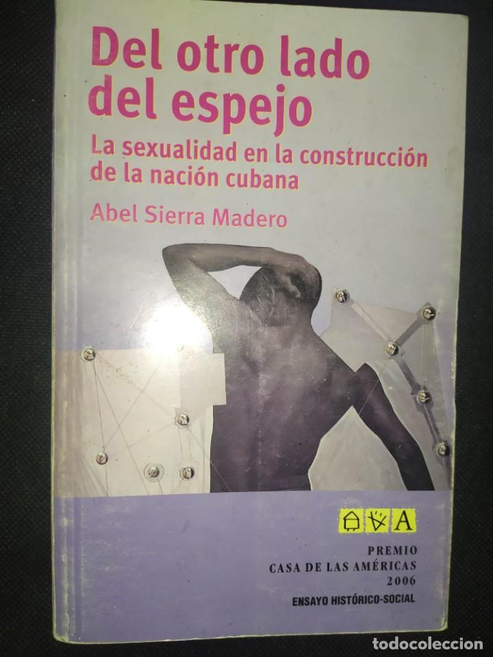 Second hand books: DEL OTRO LADO DEL ESPEJO. ABEL SIERRA MADERO. LA SEXUALIDAD EN LA CONSTRUCCI&Oacute;N CUBANA