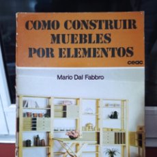 Libros de segunda mano: COMO CONSTRUIR MUEBLES POR ELEMENTOS, MARIO DAL FABBRO. CEAC 1982