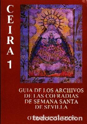 Libros de segunda mano: CEIRA 1. GUIA DE LOS ARCHIVOS DE LAS COFRADIAS DE SEMANA SANTA DE SEVILLA. OTROS ESTUDIOS. SS-279