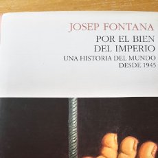 Livres d'occasion: JOSEP FONTANA. POR EL BIEN DEL IMPERIO. UNA HISTORIA DEL MUNDO DESDE 1945. PASADO Y PRESENTE 2011.. Lote 335994603