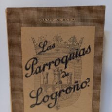 Libros de segunda mano: LAS PARROQUIAS DE LOGROÑO - RUGO DE SEYA. DATOS HISTÓRICOS, ARQUEOLÓGICOS Y DE ARTE. 2ª ED.1941. LBC